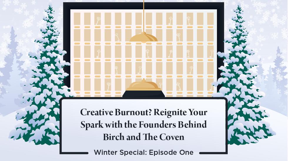 Creative Burnout? Reignite Your Spark with the Founders of Birch and The Coven